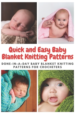 Quick and Easy Baby Blanket Knitting Patterns: Done-in-a-day Baby Blanket Knitting Patterns for Crocheters - Moore, Emma