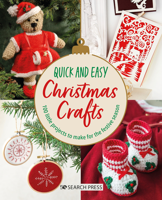 Quick and Easy Christmas Crafts: 100 Little Projects to Make for the Festive Season - Various