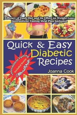 Quick And Easy Diabetic Recipes: Efficacy of Dash Diet and its Effect on Weight Loss. Intermittent Fasting Meal Plan included - Cook, Joanna