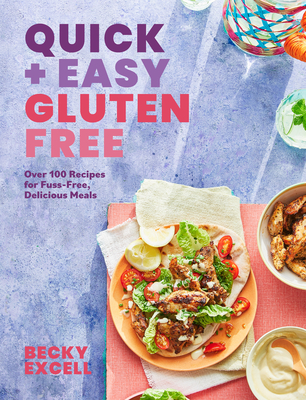 Quick and Easy Gluten Free: Over 100 Fuss-Free Recipes for Lazy Cooking and 30-Minute Meals - Excell, Becky