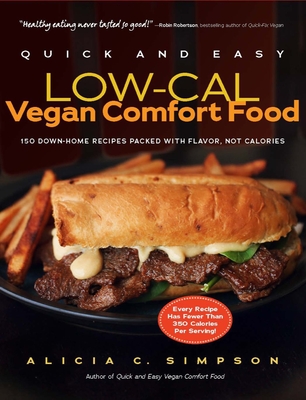Quick and Easy Low-Cal Vegan Comfort Food: 150 Down-Home Recipes Packed with Flavor, Not Calories - Simpson, Alicia C