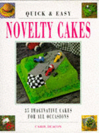 Quick and Easy Novelty Cakes: 35 Imaginative Cakes for All Occasions - Deacon, Carol