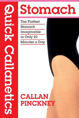 Quick Callanetics - Stomach: The Flattest Stomach Imaginable in Only 20 Minutes a Day - Pinckney, Callan