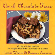 Quick Chocolate Fixes: 75 Fast & Easy Recipes for People Who Want Chocolate - In a Hurry!