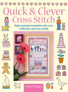 Quick & Clever Cross Stitch: 8 Sampler Templates with Over 1,000 Pick-and-Mix Motifs