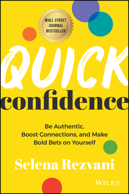 Quick Confidence: Be Authentic, Boost Connections, and Make Bold Bets on Yourself - Rezvani, Selena