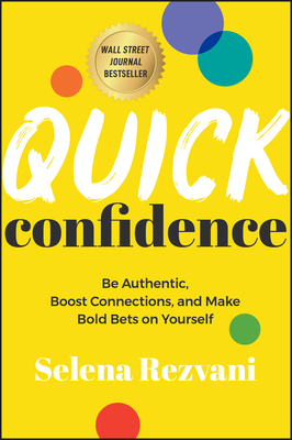 Quick Confidence: Be Authentic, Boost Connections, and Make Bold Bets on Yourself - Rezvani, Selena