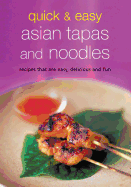 Quick & Easy Asian Tapas and Noodles: Recipes That Are Easy, Delicious and Fun