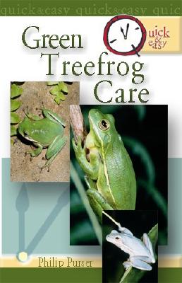 Quick & Easy Green Treefrog Care - Purser, Phillip, and Purser, Philip