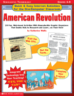 Quick & Easy Internet Activities for the One-Computer Classroom: American Revolution: 20 Fun, Web-Based Activities with Reproducible Graphic Organizers That Enable Kids to Research and Learn--On Their Own!