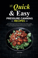 Quick & Easy Pressure Canning Recipes: The Ultimate and To the Point Super Easy Guide to Make Long Lasting Perfect Pressure Canned Foods in 30 Minutes or Less - Enjoy Tasty Canned Food Like Never Before