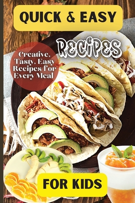 Quick& Easy Recipes For Kids: Fun and Delicious Ideas for Kids of All Ages! - Soto, Emily