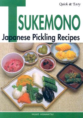 Quick & Easy Tsukemono: Japanese Pickling Recipes - Hisamatsu, Ikuko