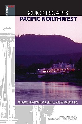 Quick Escapes Pacific Northwest: Getaways from Portland, Seattle, and Vancouver, B.C. - McFarlane, Marilyn, and Cunningham, Christine A (Revised by)