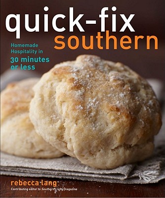 Quick-Fix Southern, 2: Homemade Hospitality in 30 Minutes or Less - Lang, Rebecca