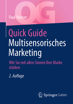 Quick Guide Multisensorisches Marketing: Wie Sie mit allen Sinnen Ihre Marke st?rken - Steiner, Paul