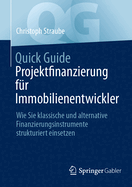 Quick Guide Projektfinanzierung F?r Immobilienentwickler: Wie Sie Klassische Und Alternative Finanzierungsinstrumente Strukturiert Einsetzen