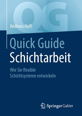 Quick Guide Schichtarbeit: Wie Sie Flexible Schichtsysteme Entwickeln - Hoff, Andreas