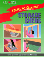 Quick Guide: Storage Sheds: Step-By-Step Construction Methods - Creative Homeowner, and Barrett, Jim