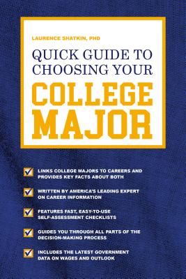 Quick Guide to Choosing Your College Major - Shatkin, Laurence