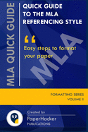Quick Guide to the MLA Referencing Style: Easy Steps to Format Your Paper by PaperHacker