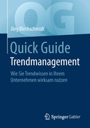Quick Guide Trendmanagement: Wie Sie Trendwissen in Ihrem Unternehmen Wirksam Nutzen