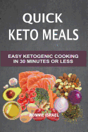Quick Keto Meals: Easy Ketogenic Cooking in 30 Minutes or Less