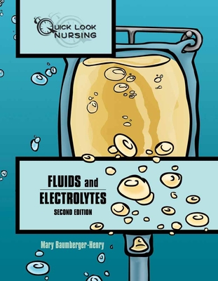 Quick Look Nursing: Fluids and Electrolytes: Fluids and Electrolytes - Baumberger-Henry, Mary