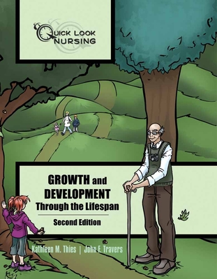 Quick Look Nursing: Growth and Development Through the Lifespan: Growth and Development Through the Lifespan - Thies, Kathleen M, and Travers, John F