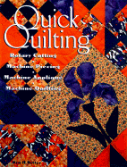 Quick Quilting: Rotary Cutting, Machine Piecing, Machine Applique, and Machine Quilting