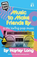 Quick Reads: Music to Make Friends by - A Life Loving Pop Music