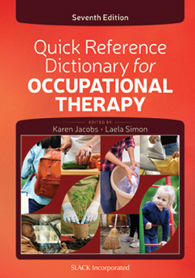 Quick Reference Dictionary for Occupational Therapy, Seventh Edition - Jacobs, Karen (Editor), and Simon, Laela (Editor)