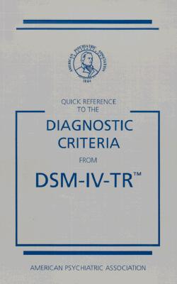 Quick Reference to the Diagnostic Criteria from Dsm-IV-Tr - American Psychiatric Association