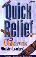 Quick Relief for Childrens Ministry Leaders Solutions for Your Most Common Problems