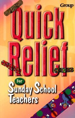 Quick Relief for Sunday School Teachers Proven Answers to Your Most-Asked Questions - Wolf, Beth (Editor)