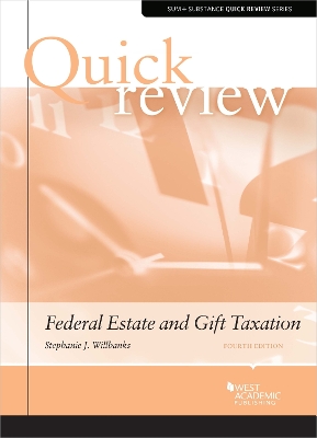 Quick Review of Federal Estate and Gift Taxation - Willbanks, Stephanie J.