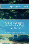 Quick SAP Basic Introduction End User Guide: Learn SAP GUI Navigation, Reports, Tips and Tricks with Basic SAP Skills