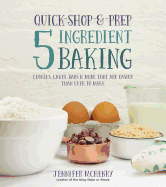 Quick-Shop-&-Prep 5 Ingredient Baking: Cookies, Cakes, Bars & More That Are Easier Than Ever to Make