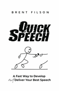 Quick Speech: A Fast Way to Develop and Deliver Your Best Speech
