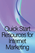 Quick Start Resources for Internet Marketing: Internet marketing fast start resource