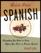 Quick-Start Spanish: Everything You Need to Know Before You Start or Restart Spanish - Julie, Arlene, and Jullie, Arlene M