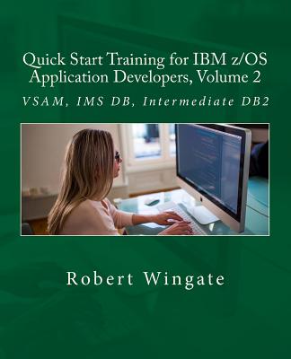 Quick Start Training for IBM z/OS Application Developers, Volume 2 - Wingate, Robert