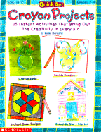 Quickart Crayon Projects: 25 Instant Activities That Bring Out the Creativity in Every Child