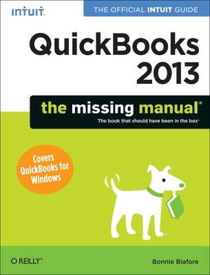 QuickBooks 2013: The Missing Manual: The Official Intuit Guide to QuickBooks 2013 - Biafore, Bonnie