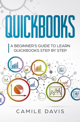 Quickbooks: A beginner's guide to learn quickbooks step by step - Davis, Camile