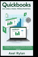 QuickBooks En L?nea Para Principiantes: Gu?a paso a paso para dominar sus finanzas, facturaci?n y contabilidad con confianza para propietarios de pequeas empresas