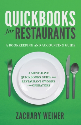 QuickBooks for Restaurants a Bookkeeping and Accounting Guide: A Must-Have QuickBooks Guide for Restaurant Owners and Operators - Weiner, Zachary