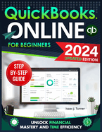 QuickBooks Online for Beginners: Unlock Financial Mastery and Time Efficiency - Streamline Your Bookkeeping with Clear, Simple Steps for the Time-Strapped Small Business Entrepreneur