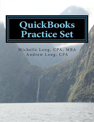 QuickBooks Practice Set: QuickBooks Experience using Realistic Transactions for Accounting, Bookkeeping, CPAs, ProAdvisors, Small Business Owners or other users - Long, Andrew S, and Long, Cpa Mba Michelle L