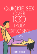 Quickie Sex: Over 100 Truly Explosive Tips